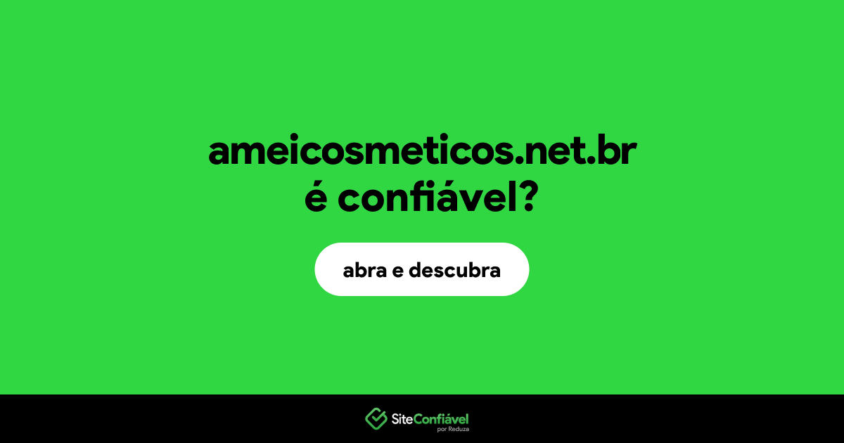 O site ameicosmeticos.net.br é confiável?