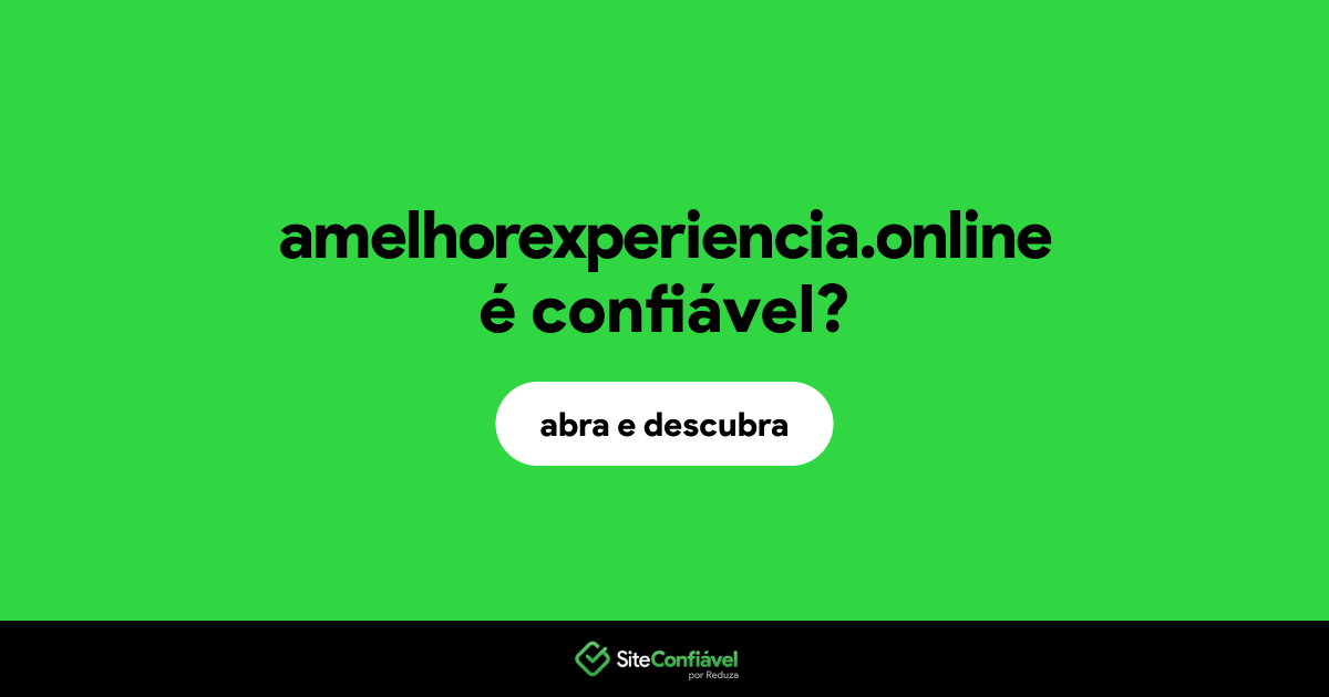 O site amelhorexperiencia.online é confiável?