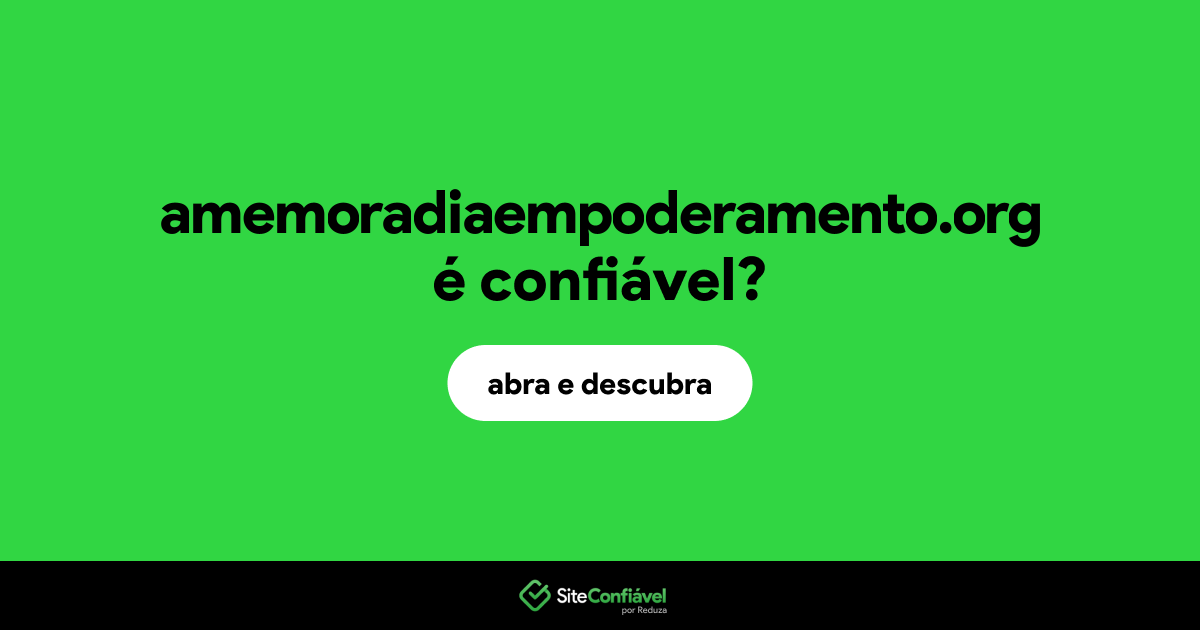 O site amemoradiaempoderamento.org é confiável?