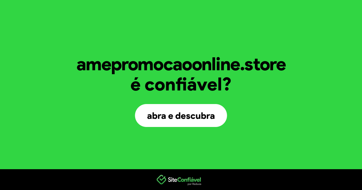 O site amepromocaoonline.store é confiável?