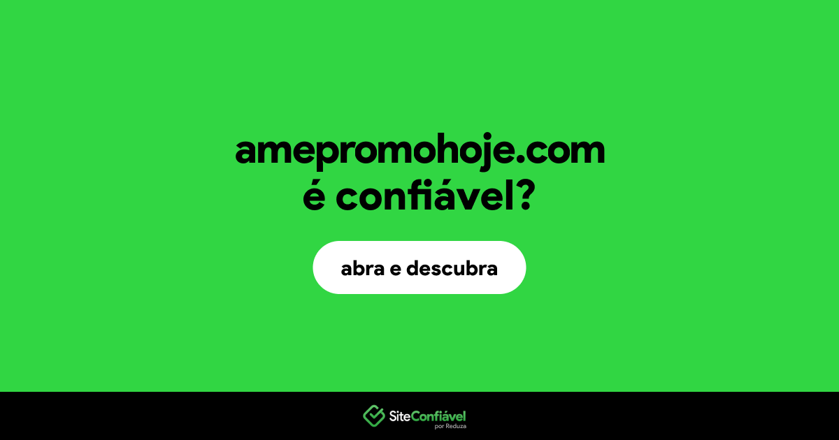 O site amepromohoje.com é confiável?