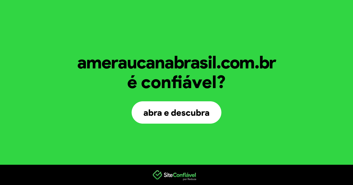 O site ameraucanabrasil.com.br é confiável?