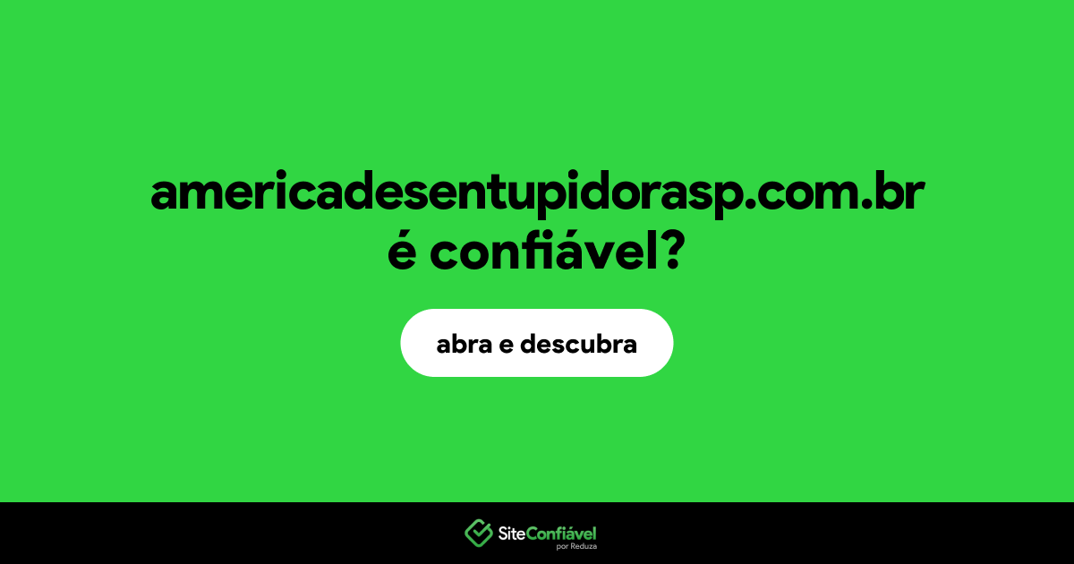 O site americadesentupidorasp.com.br é confiável?