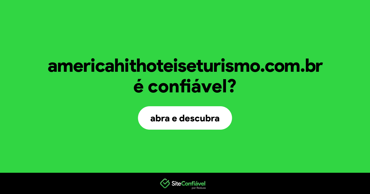 O site americahithoteiseturismo.com.br é confiável?
