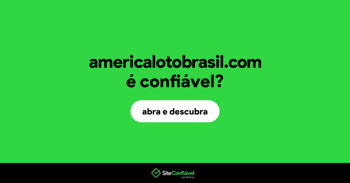 O site americalotobrasil.com é confiável?