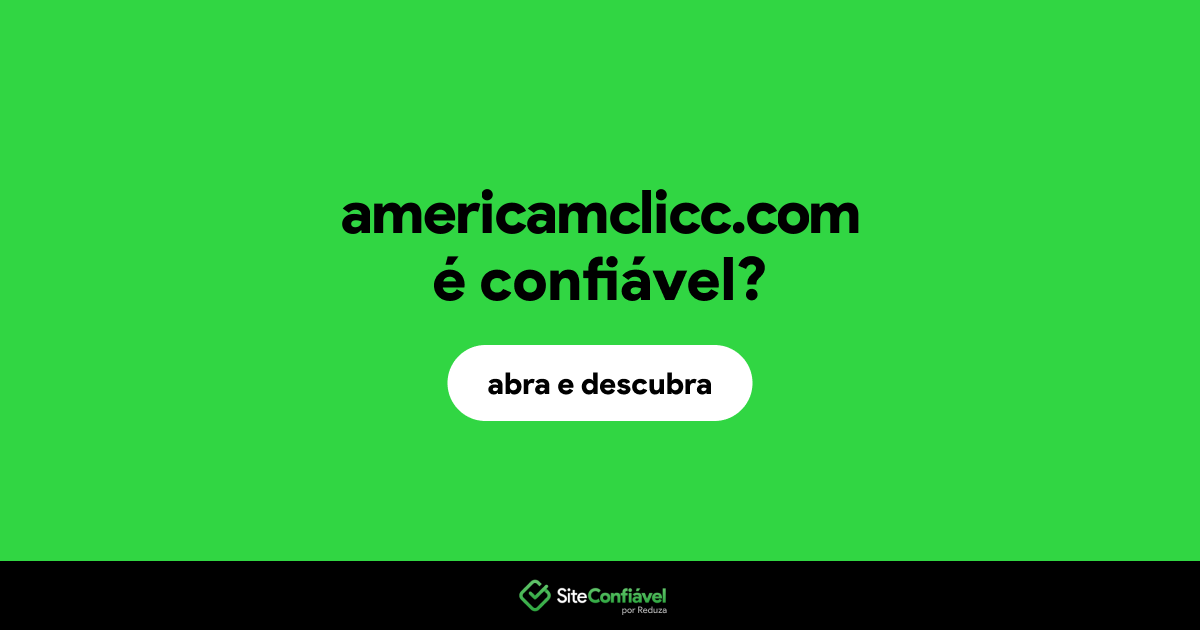 O site americamclicc.com é confiável?