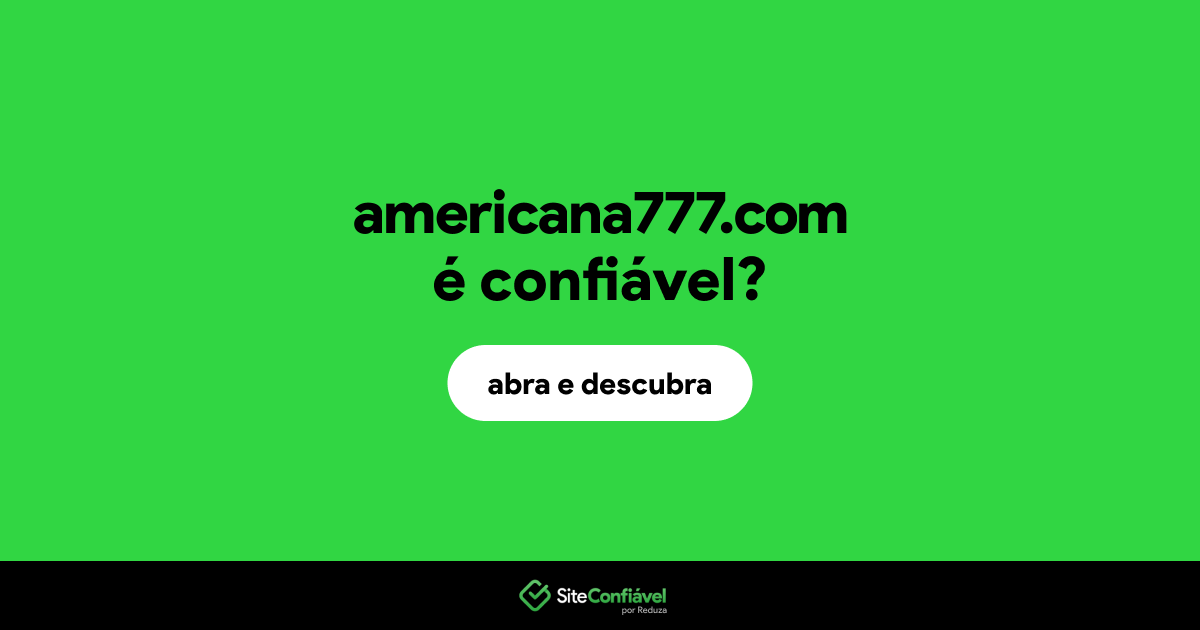 O site americana777.com é confiável?