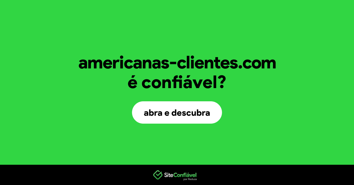 O site americanas-clientes.com é confiável?