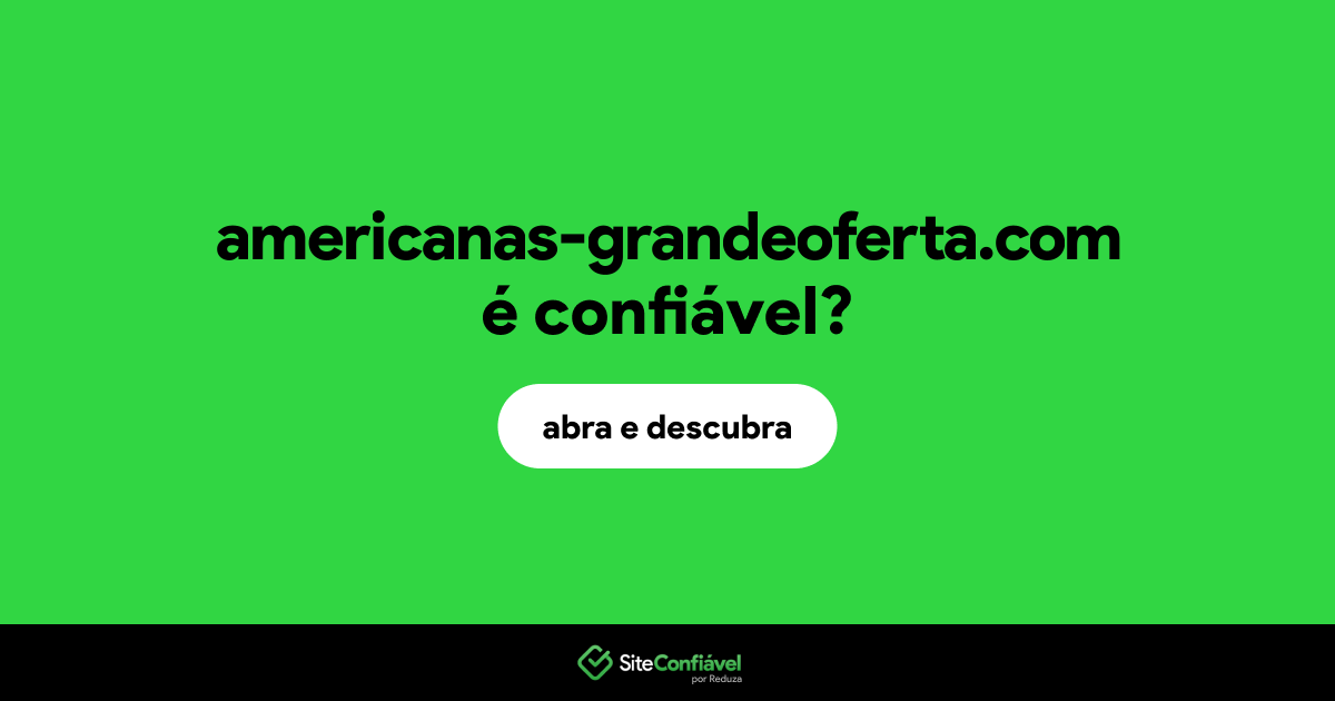 O site americanas-grandeoferta.com é confiável?
