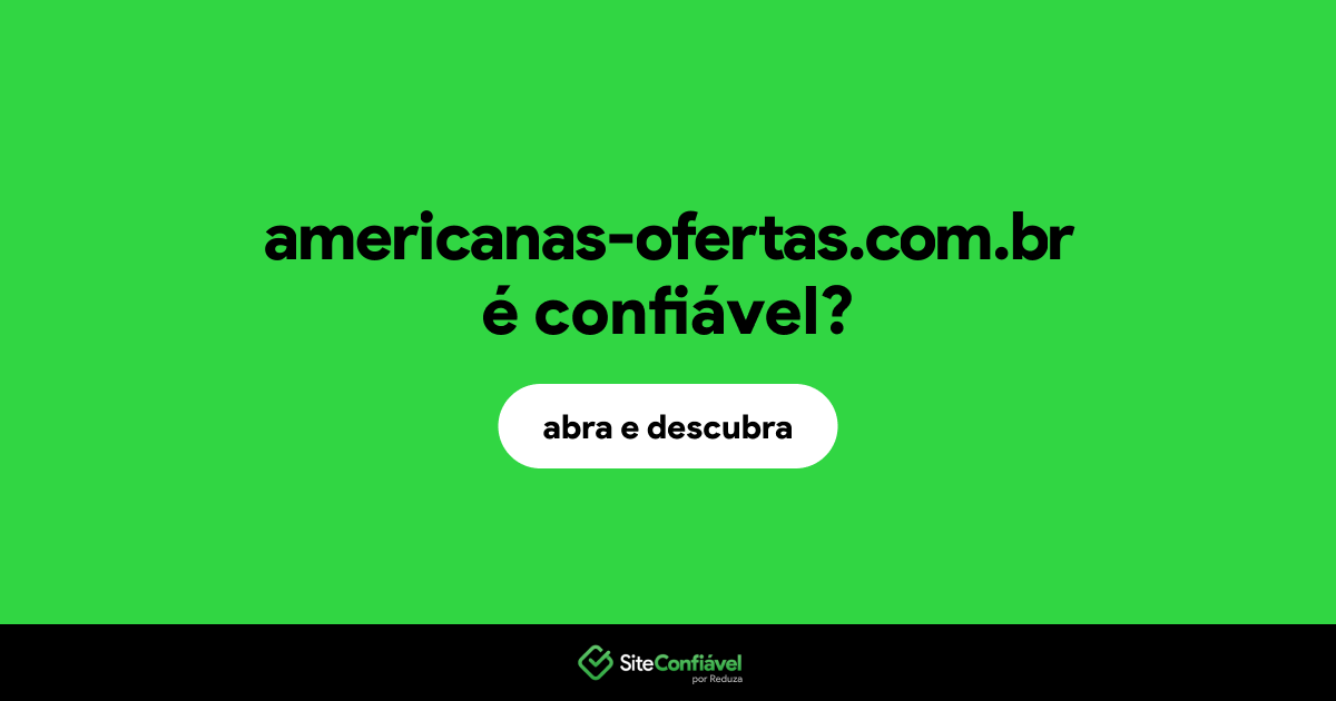 O site americanas-ofertas.com.br é confiável?