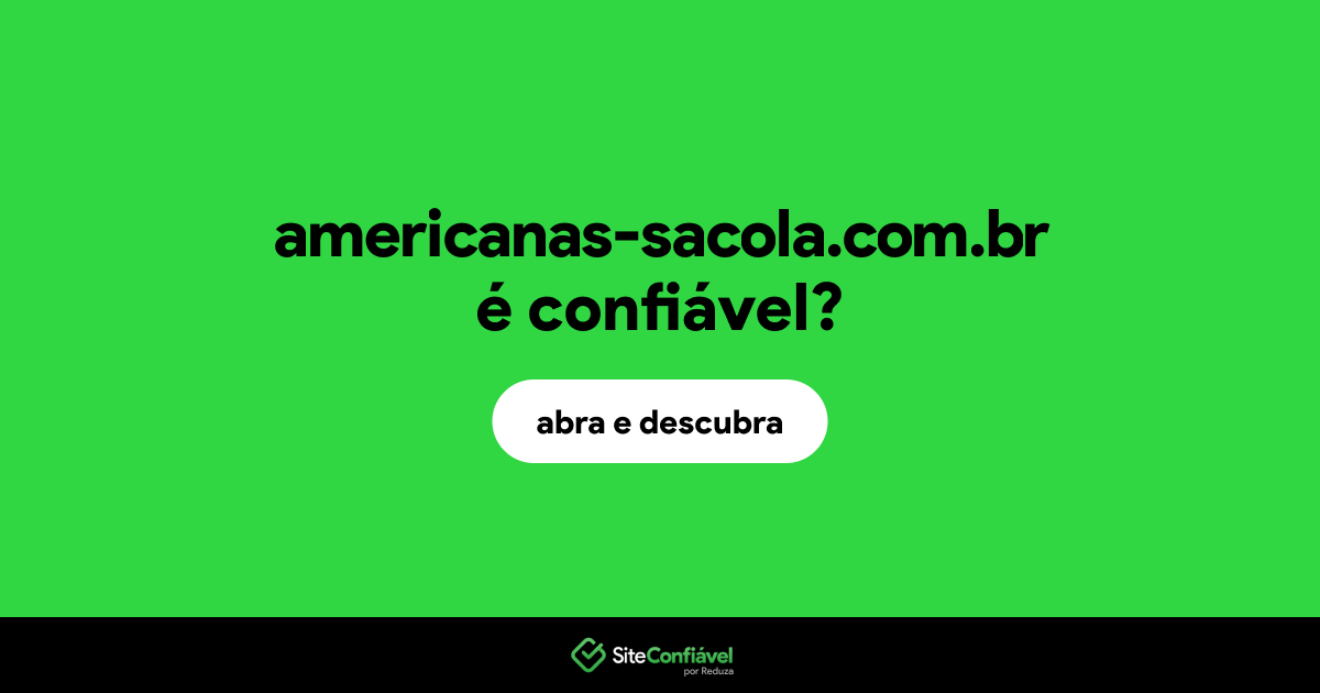 O site americanas-sacola.com.br é confiável?