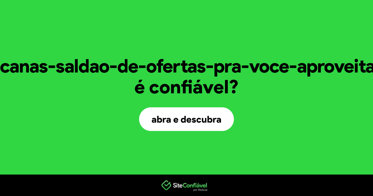 O site americanas-saldao-de-ofertas-pra-voce-aproveitar.com é confiável?
