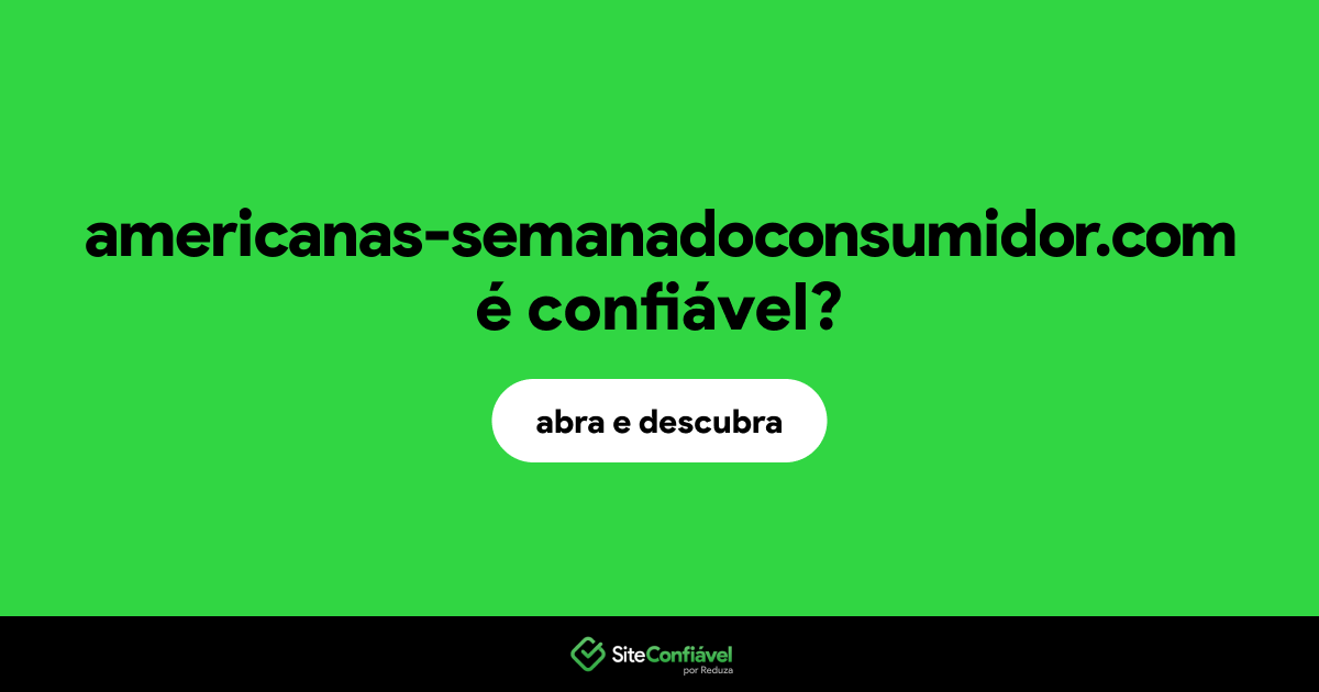 O site americanas-semanadoconsumidor.com é confiável?