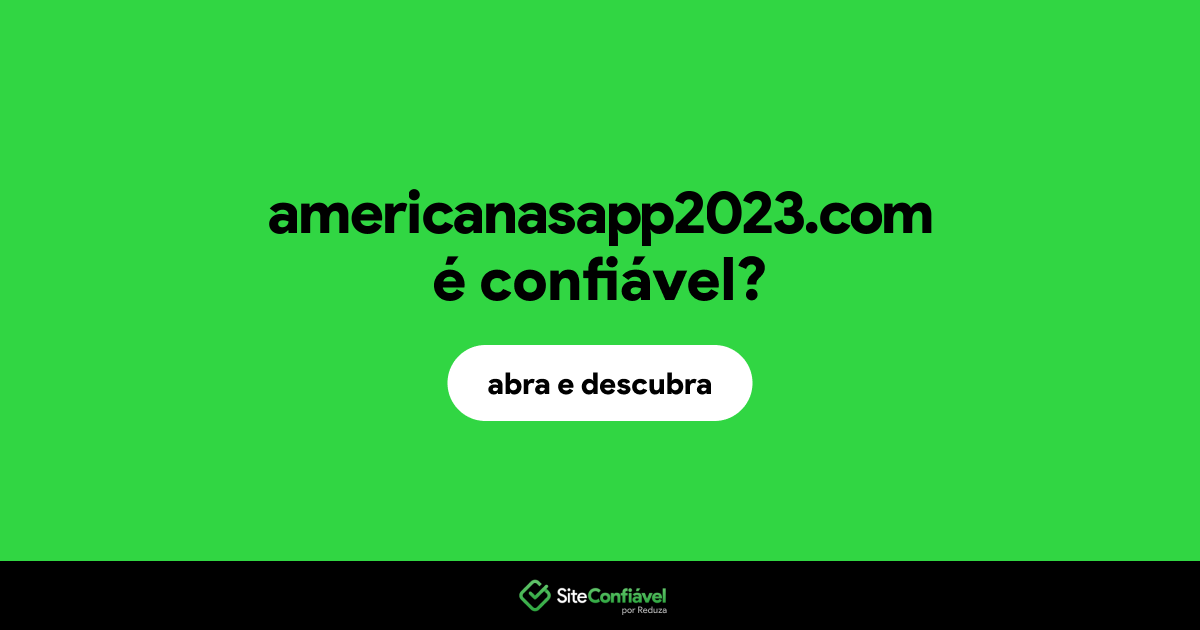 O site americanasapp2023.com é confiável?