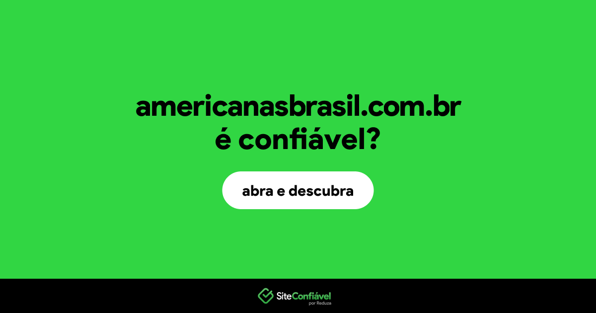 O site americanasbrasil.com.br é confiável?