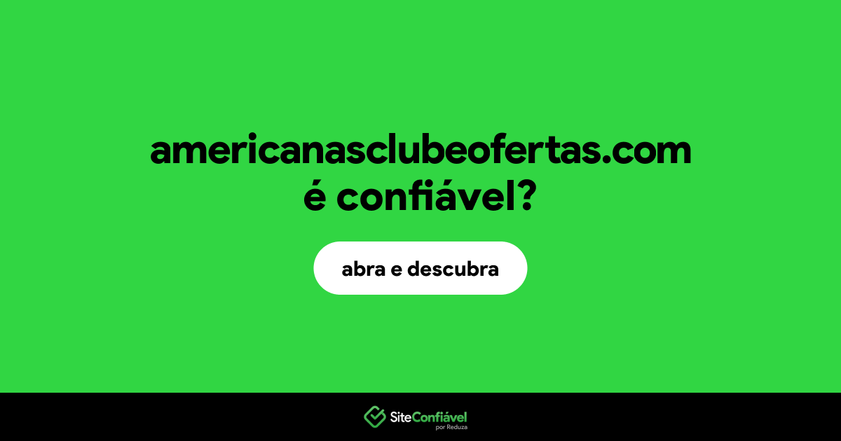 O site americanasclubeofertas.com é confiável?
