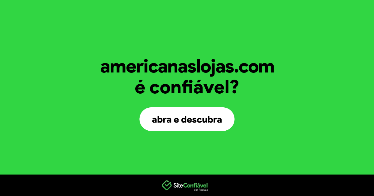 O site americanaslojas.com é confiável?