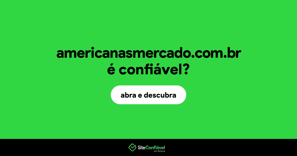 O site americanasmercado.com.br é confiável?