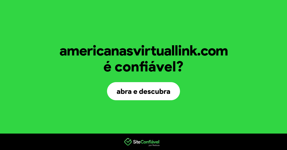 O site americanasvirtuallink.com é confiável?