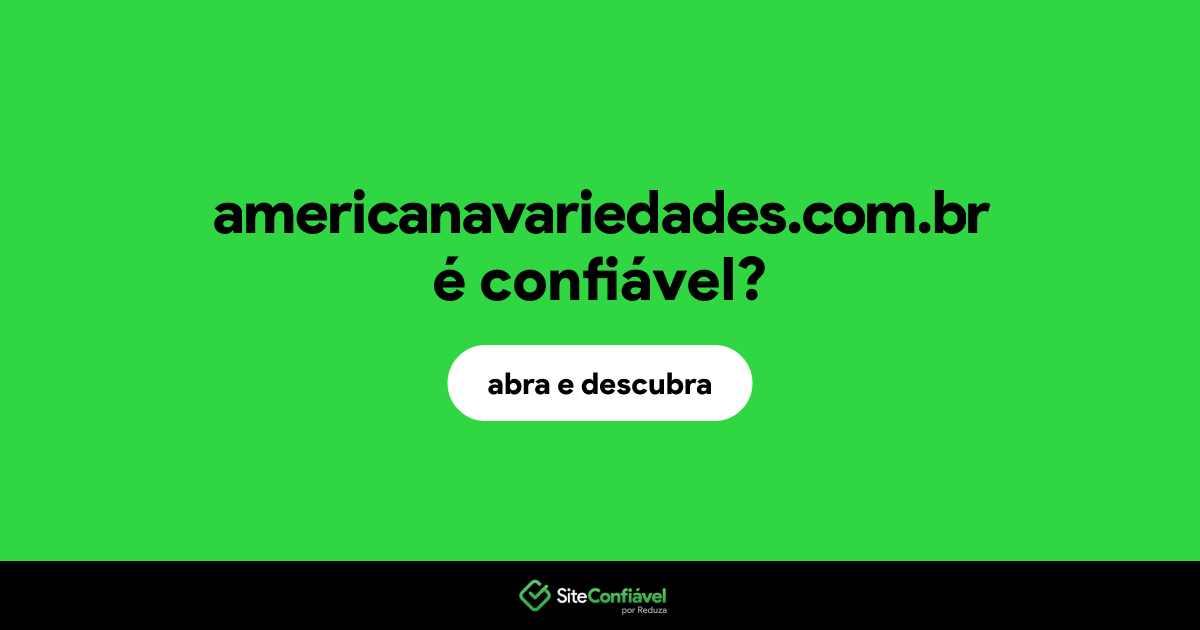 O site americanavariedades.com.br é confiável?