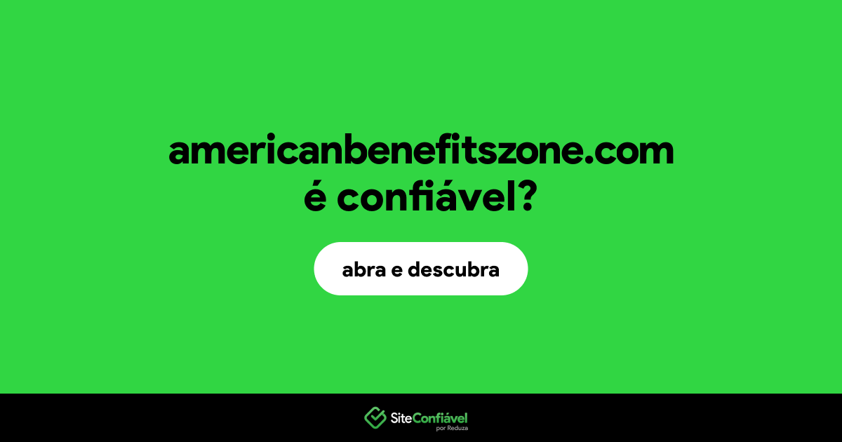 O site americanbenefitszone.com é confiável?