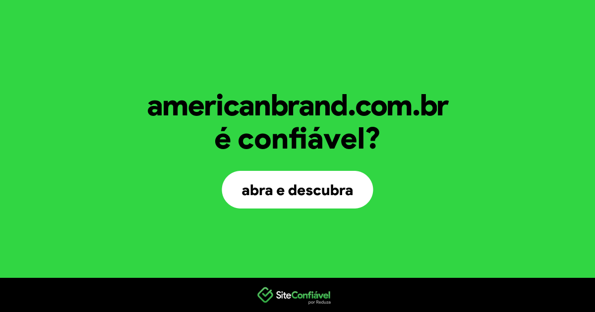 O site americanbrand.com.br é confiável?