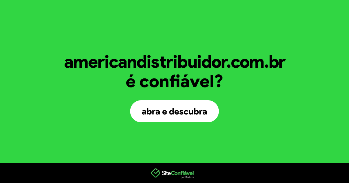 O site americandistribuidor.com.br é confiável?