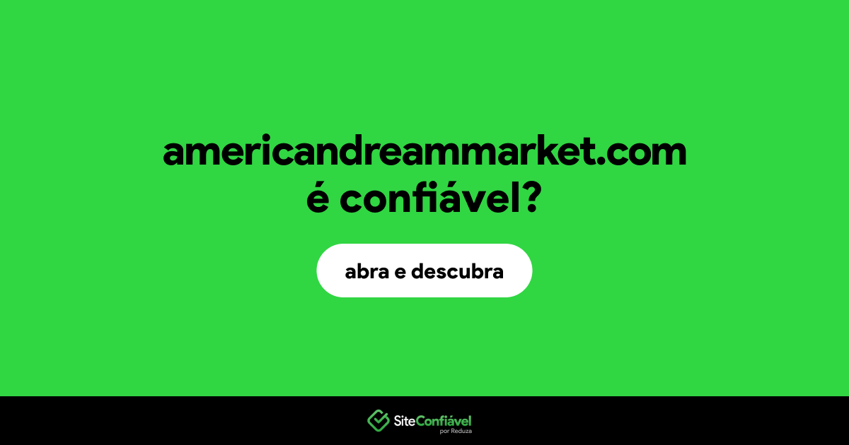 O site americandreammarket.com é confiável?