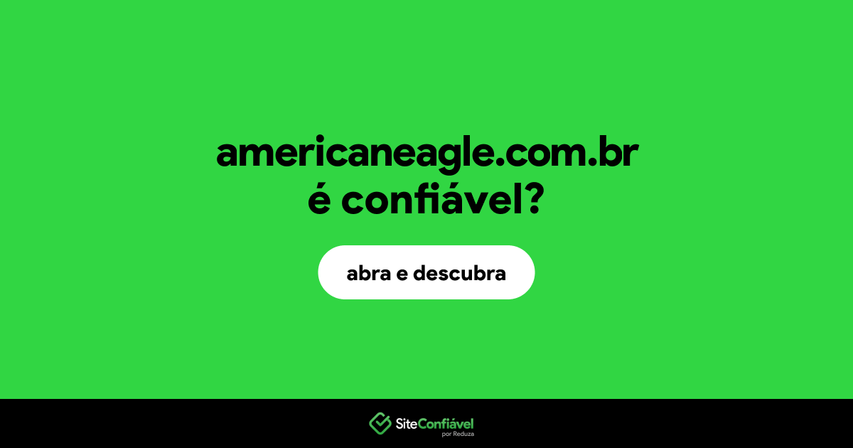 O site americaneagle.com.br é confiável?