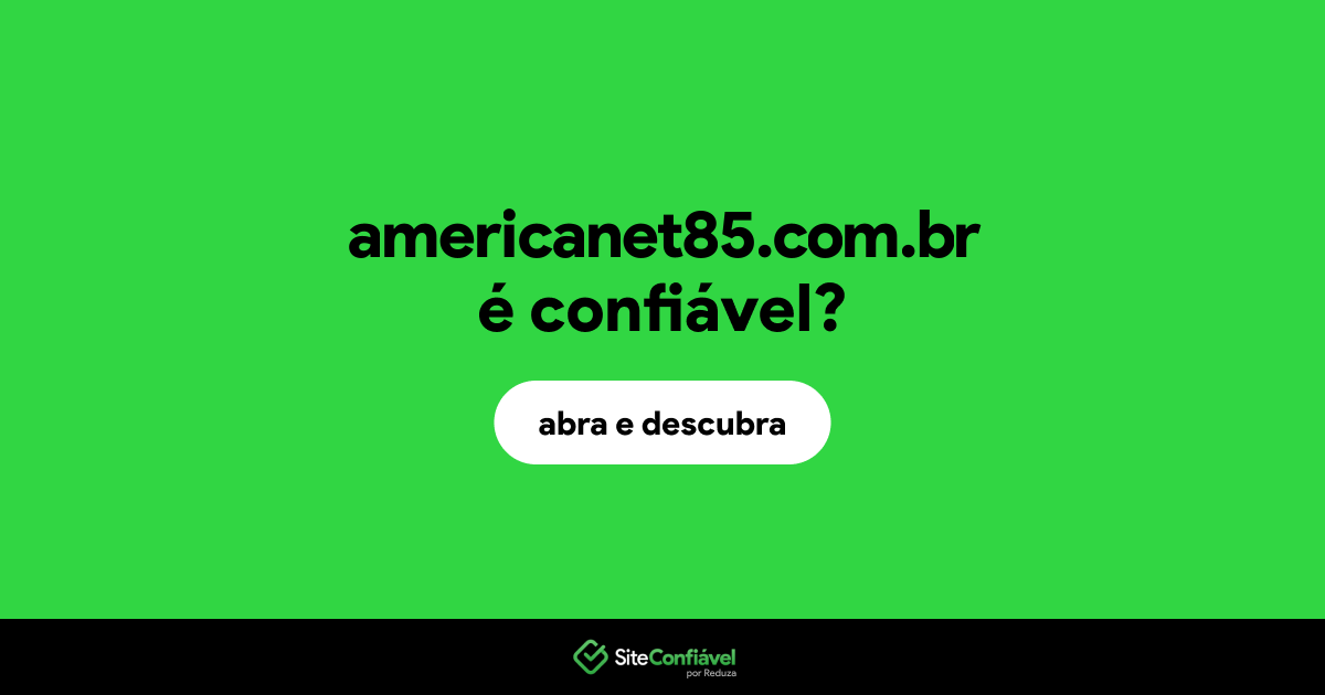 O site americanet85.com.br é confiável?