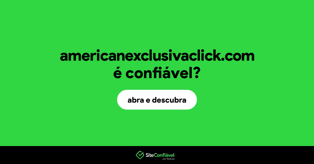 O site americanexclusivaclick.com é confiável?