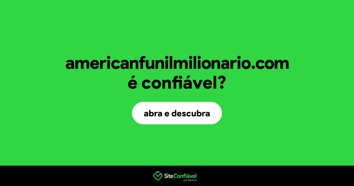 O site americanfunilmilionario.com é confiável?