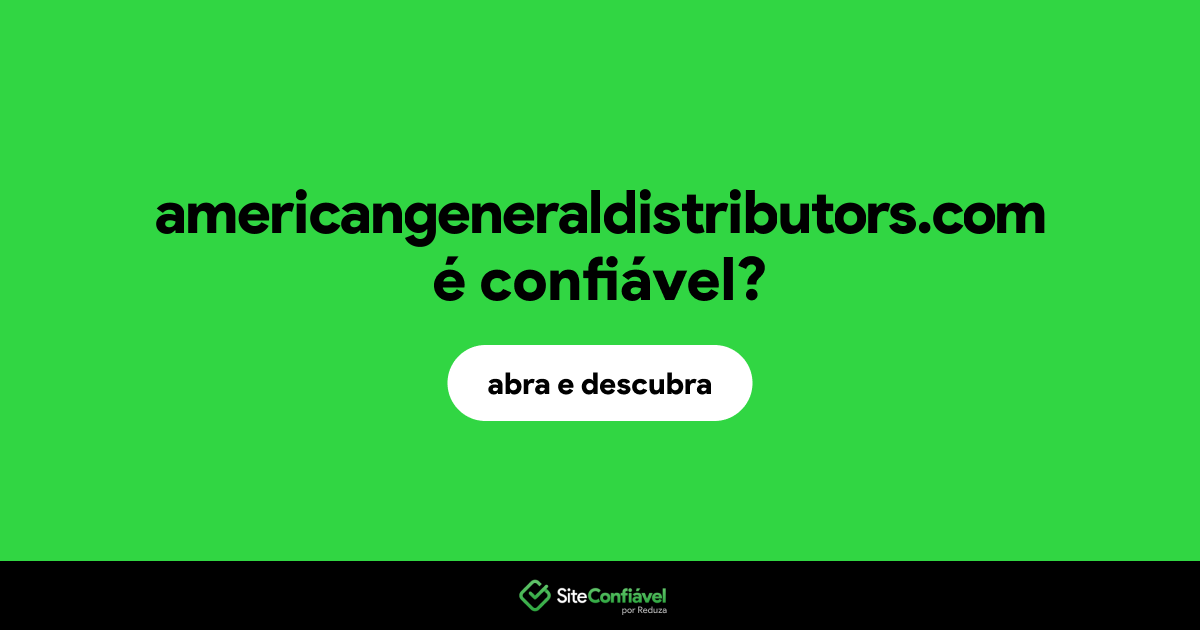 O site americangeneraldistributors.com é confiável?