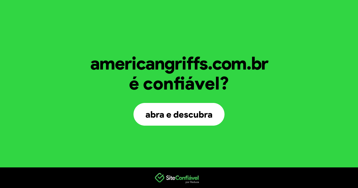 O site americangriffs.com.br é confiável?