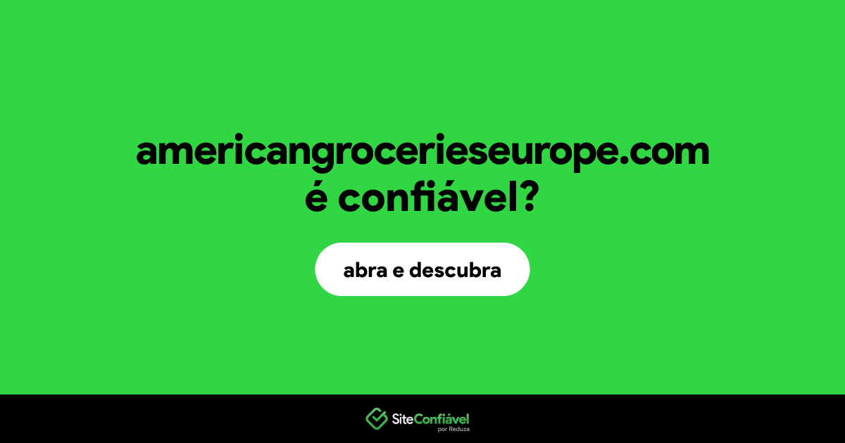 O site americangrocerieseurope.com é confiável?