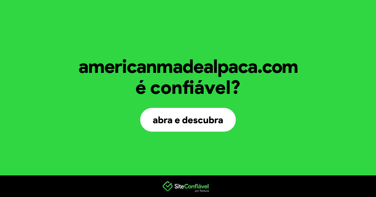 O site americanmadealpaca.com é confiável?