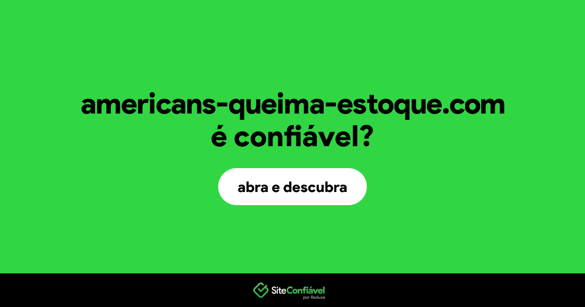 O site americans-queima-estoque.com é confiável?