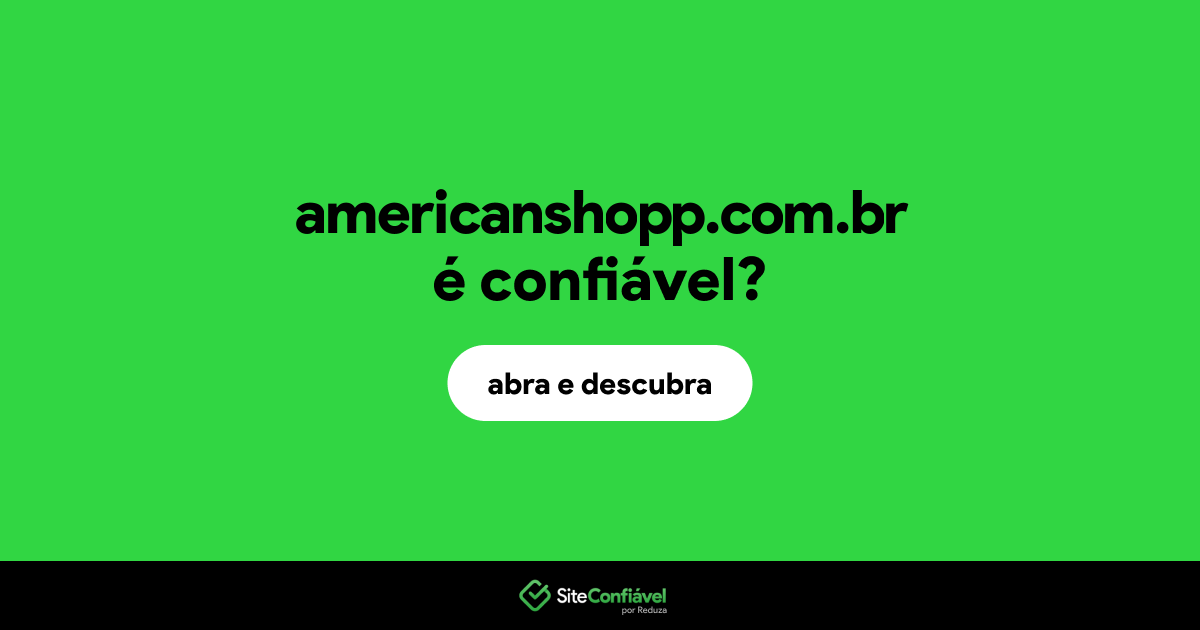 O site americanshopp.com.br é confiável?