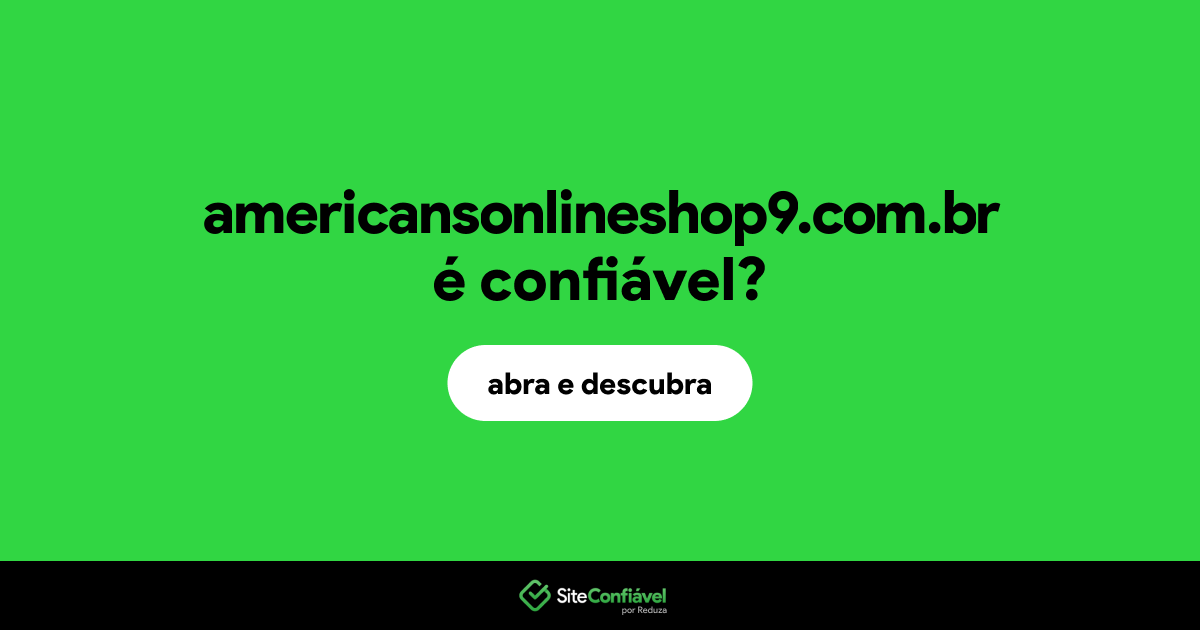 O site americansonlineshop9.com.br é confiável?