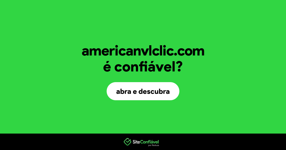 O site americanvlclic.com é confiável?