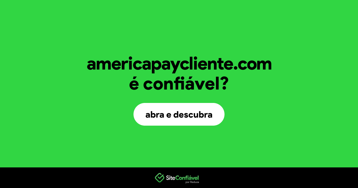 O site americapaycliente.com é confiável?