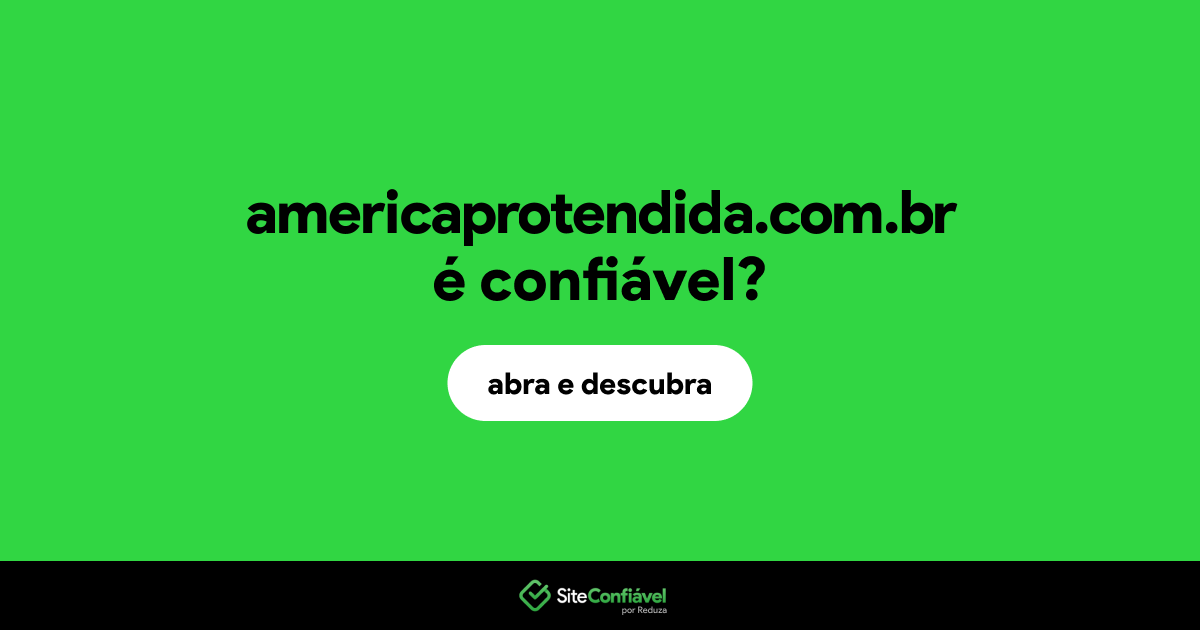 O site americaprotendida.com.br é confiável?