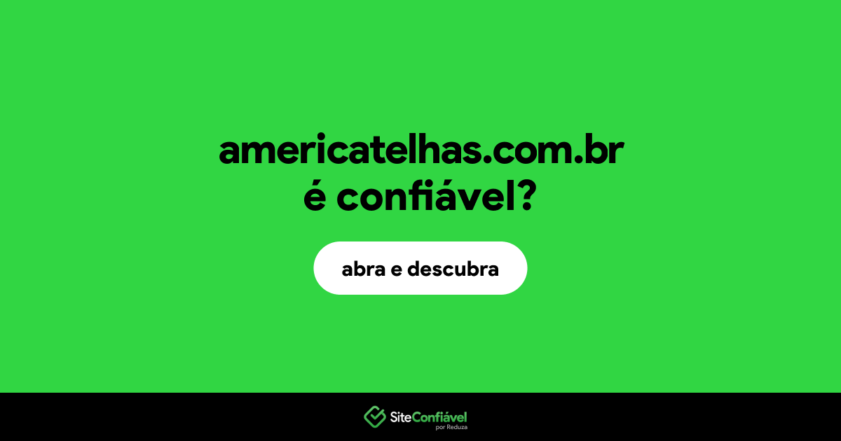 O site americatelhas.com.br é confiável?