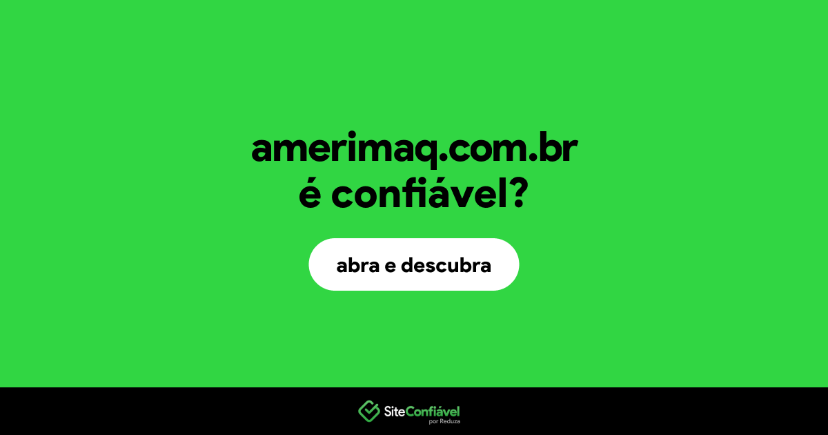 O site amerimaq.com.br é confiável?