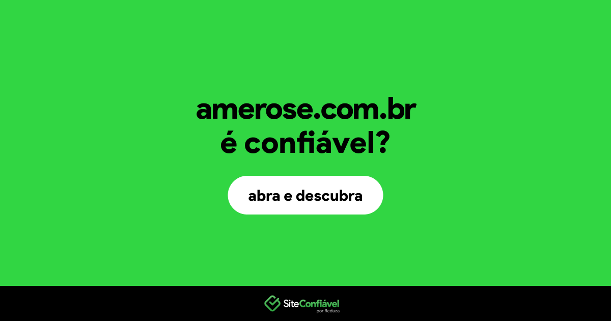 O site amerose.com.br é confiável?