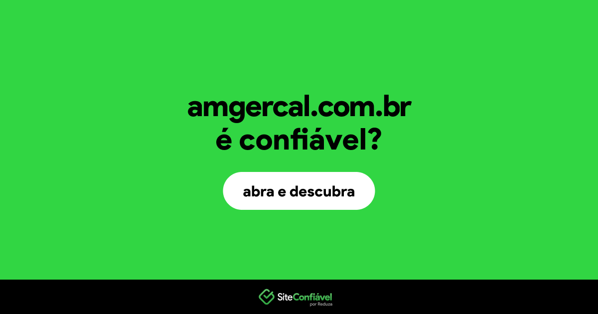 O site amgercal.com.br é confiável?