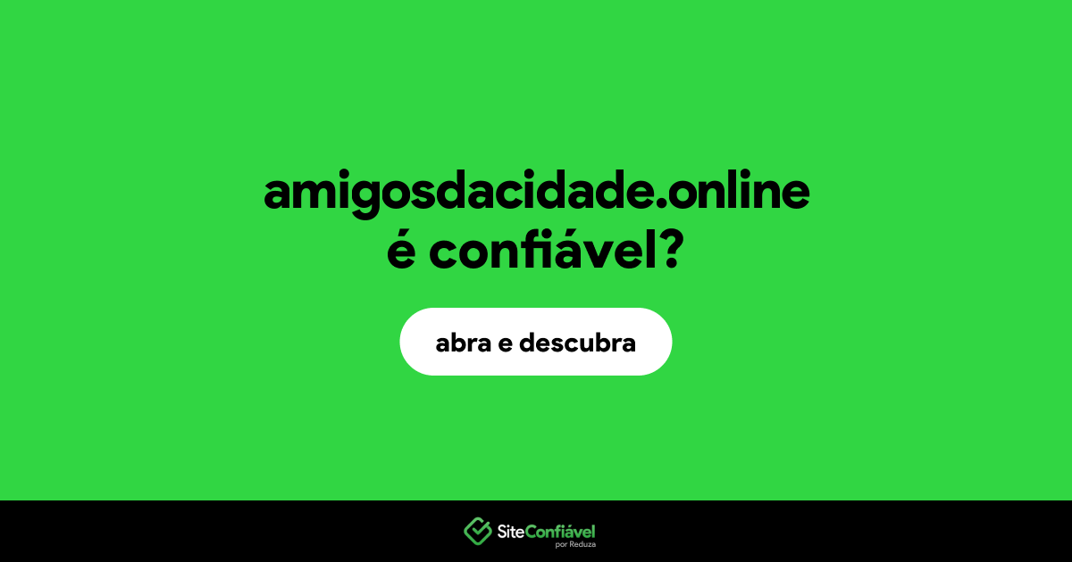 O site amigosdacidade.online é confiável?