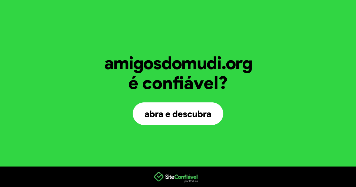 O site amigosdomudi.org é confiável?