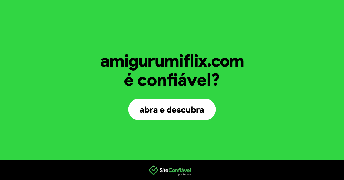 O site amigurumiflix.com é confiável?