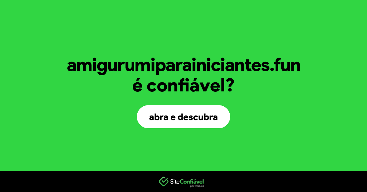 O site amigurumiparainiciantes.fun é confiável?
